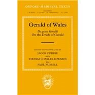 Gerald of Wales On the Deeds of Gerald, De gestis Giraldi by Currie, Jacob; Charles-Edwards, Thomas; Russell, Paul, 9780192869166