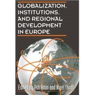 GLOBALIZATION, INSTITUTIONS, & REGIONAL DEVELOPOMENT IN EUROPE by Amin, Ash; Thrift, Nigel, 9780198289166