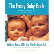 The Fussy Baby Book Parenting Your High-Need Child From Birth to Age Five by Sears, William; Sears, Martha, 9780316779166