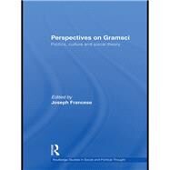 Perspectives on Gramsci: Politics, culture and social theory by Francese; Joseph, 9780415849166