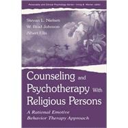 Counseling and Psychotherapy with Religious Persons : A Rational Emotive Behavior Therapy Approach by Nielsen, Stevan L.; Johnson, W. Brad; Ellis, Albert, 9780805839166