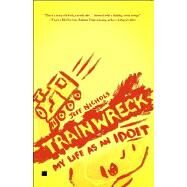Trainwreck My Life as an Idoit by Nichols, Jeff, 9781416599166