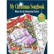 My Christmas Songbook Music for the Beginning Pianist (Includes Coloring Pages!) by Bergerac; Goodridge, Teresa; Noble, Marty, 9780486819167
