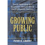 Growing Public: Social Spending and Economic Growth since the Eighteenth Century by Peter H. Lindert, 9780521529167