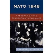 NATO 1948 The Birth of the Transatlantic Alliance by Kaplan, Lawrence S., 9780742539167