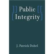 Public Integrity by Dobel, J. Patrick, 9780801869167