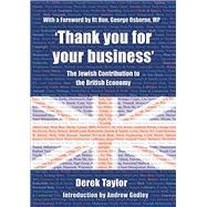 'Thank you for your business' The Jewish Contribution to the British Economy by Taylor, Derek J.; Osborne, Rt George; Godley, Professor, 9780853039167
