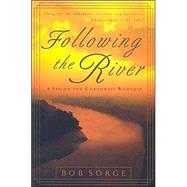 Following the River : A Vision for Corporate Worship by Sorge, Bob, 9780970479167