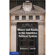 Money and Banks in the American Political System by Lavelle, Kathryn C., 9781107609167