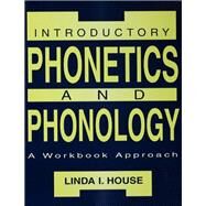 Introductory Phonetics and Phonology: A Workbook Approach by House,Linda I., 9781138469167