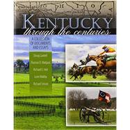 Kentucky Through the Centuries by Cantrell, Doug; Holl, Richard; Maltby, Lorie; Smoot, Rick; Matijasic, Thomas, 9781465239167