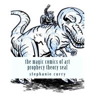 The Magic Comics of Art Prophecy Theory Seal by Curry, Stephanie, 9781502859167