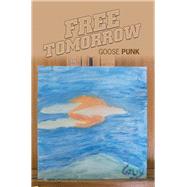 Free Tomorrow by Punk, Goose, 9781984549167