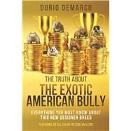 The Truth About The Exotic American Bully by Demarco, Durio, 9798350999167