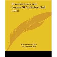 Reminiscences And Letters Of Sir Robert Ball by Ball, Robert Stawell; Ball, W. Valentine, 9780548899168