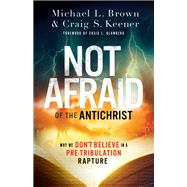 Not Afraid of the Antichrist by Brown, Michael L.; Keener, Craig S.; Blomberg, Craig L., 9780800799168