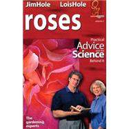 Roses: Practical Advice and the Science Behind It by Hole, Jim; Hole, Lois, 9780968279168