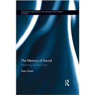The Memory of Sound: Preserving the Sonic Past by Street; Sen, 9781138699168