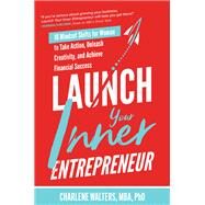 Launch Your Inner Entrepreneur: 10 Mindset Shifts for Women to Take Action, Unleash Creativity, and Achieve Financial Success by Walters, Charlene, 9781264259168