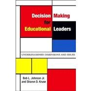 Decision Making for Educational Leaders: Underexamined Dimensions and Issues by Johnson, Bob L., Jr.; Kruse, Sharon D., 9781438429168