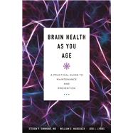Brain Health as You Age A Practical Guide to Maintenance and Prevention by Simmons, Steven P., MD; Mansbach, William E.; Lyons, Jodi L., 9781538109168