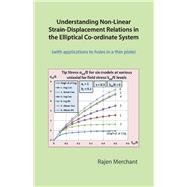 Understanding Non-Linear Strain-Displacement Relations In the Elliptical Co-Ordinate System by Merchant, Rajen, 9781543989168
