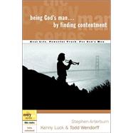 Being God's Man by Finding Contentment Real Life. Powerful Truth. For God's Men by Arterburn, Stephen; Luck, Kenny; Wendorff, Todd, 9781578569168