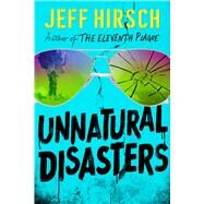 Unnatural Disasters by Hirsch, Jeff, 9780544999169