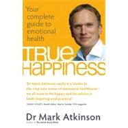 True Happiness Your complete guide to emotional health by Atkinson, Dr. Mark, 9780749929169
