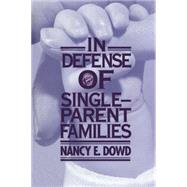 In Defense of Single-Parent Families by Dowd, Nancy E., 9780814719169