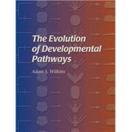 The Evolution of Developmental Pathways by Wilkins, Adam S., 9780878939169