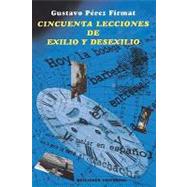 Cincuenta lecciones de exilio y desexilio/ Fifty lessons from exile and un-exile by Firmat, Gustavo Perez, 9780897299169
