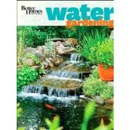Better Homes and Gardens Water Gardening by Unknown, 9780470919170