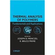 Thermal Analysis of Polymers Fundamentals and Applications by Menczel, Joseph D.; Prime, R. Bruce, 9780471769170