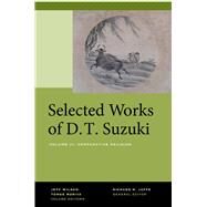 Selected Works of D. T. Suzuki by Suzuki, Daisetz Teitaro; Jaffe, Richard M.; Wilson, Jeff; Moriya, Tomoe, 9780520269170