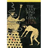 The Last King of Lydia by Leach, Tim, 9780857899170