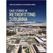 Case Studies in Retrofitting Suburbia Urban Design Strategies for Urgent Challenges by Williamson, June; Dunham-Jones, Ellen, 9781119149170