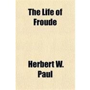 The Life of Froude by Paul, Herbert W., 9781153709170