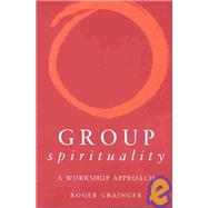 Group Spirituality: A Workshop Approach by Grainger; Roger, 9781583919170