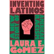Inventing Latinos by Gomez, Laura E., 9781595589170