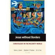 Jesus without Borders: Christology in the Majority World by Green, Gene L, Pardue, Stephen T, Yeo, Khiok-Khng, 9781783689170