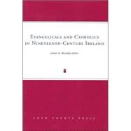 Evangelicals And Catholics in Nineteenth-century Ireland by Murphy, James H., 9781851829170