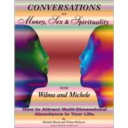 Conversations on Money, Sex, and Spirituality with Wilma and Michele : How to Attract Multi-Dimensional Abundance by Blood, Michele; McIntrye, Wilma, 9781890679170