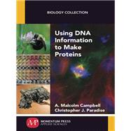 Using DNA Information to Make Proteins by Campbell, Malcolm, 9781944749170