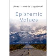 Epistemic Values Collected Papers in Epistemology by Zagzebski, Linda Trinkaus, 9780197529171
