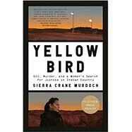 Yellow Bird Oil, Murder, and a Woman's Search for Justice in Indian Country by Crane Murdoch, Sierra, 9780399589171