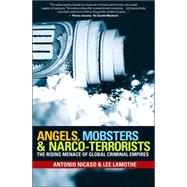 Angels, Mobsters and Narco-Terrorists : The Rising Menace of Global Criminal Empires by Nicaso, Antonio; Lamothe, Lee, 9780470839171