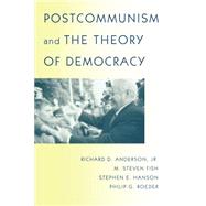 Postcommunism and the Theory of Democracy by Anderson, Richard; Fish, M. Steven; Hanson, Stephen E.; Roeder, Philip G., 9780691089171