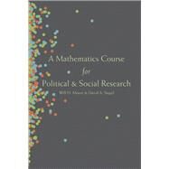 A Mathematics Course for Political and Social Research by Moore, Will H.; Siegel, David A., 9780691159171