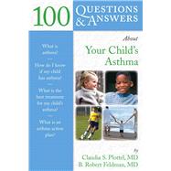 100 Questions  &  Answers About Your Child's Asthma by Plottel, Claudia S.; Feldman, B. Robert, 9780763739171